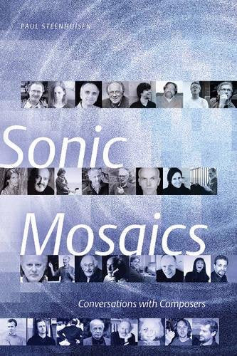 Sonic Mosaics: Conversations with Composers [Paperback] Steenhuisen, Paul