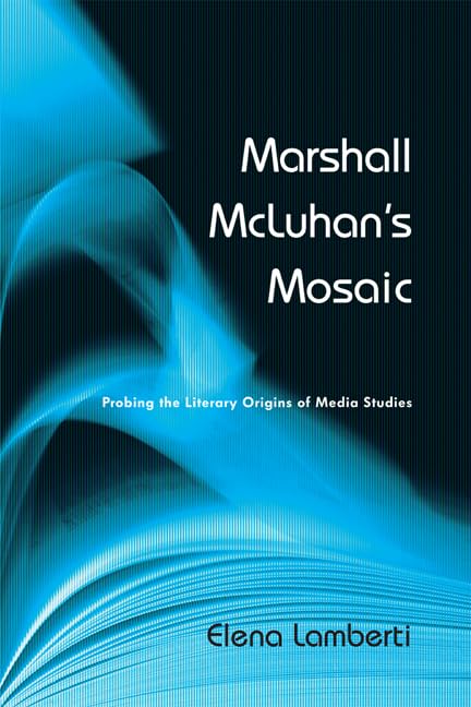 Marshall Mc Luhan's Mosaic Probing The Literary Origins Of Media Studies