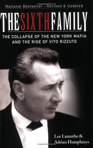 The Sixth Family The Collapse Of The New York Mafia And The Rise Of Vito Rizzuto