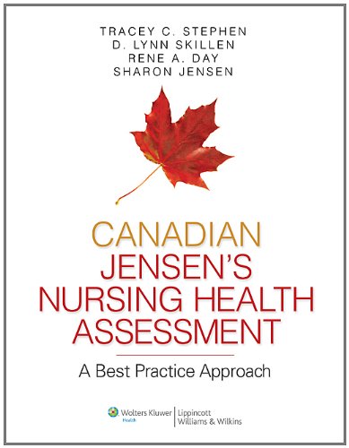 Canadian Jensen's Nursing Health Assessment: A Best Practice Approach Stephen, Tracey C., RN; Skillen, D. Lynn, Ph.D., RN; Day, Rene A., Ph.D., RN and Jensen, Sharon