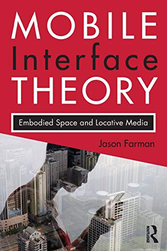 Mobile Interface Theory Embodied Space And Locative Media