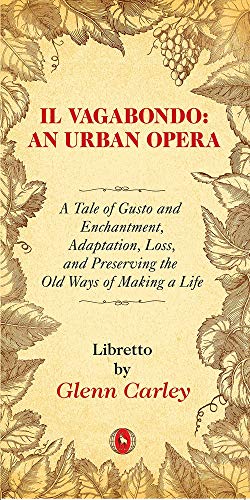 Il Vagabondo: An Urban opera: A Tale of Gusto and Enchantment, Adaptation, Loss, and Preserving the Old Ways of Making a Life (33) (World Drama) [Paperback] Carley, Glenn