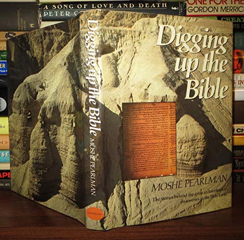 Digging Up The Bible The Stories Behind The Great Archaeological Discoveries In The Holy Land