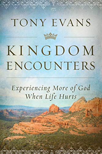 Kingdom Encounters: Experiencing More of God When Life Hurts [Hardcover] Evans, Tony