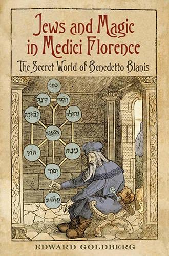 Jews And Magic In Medici Florence The Secret World Of Benedetto Blanis