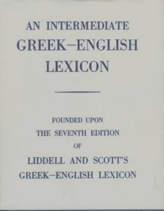 Intermediate Greek Lexicon Founded Upon The Seventh Edition Of Liddell And Scott's Greek English Lexicon