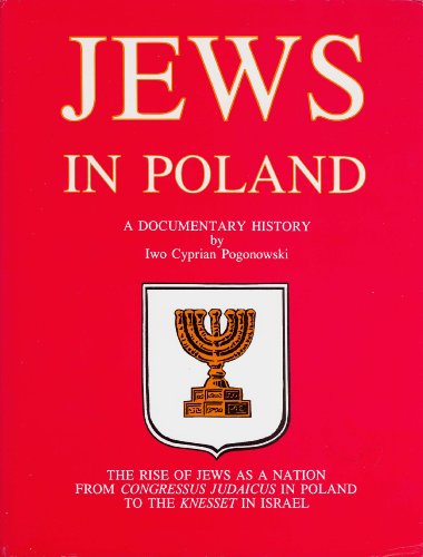 Jews In Poland A Documentary History  The Rise Of Jews As A Nation From Congressus Judaicus In Poland To The Knesset In Israel