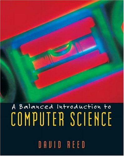 A Balanced Introduction to Computer Science Reed, David