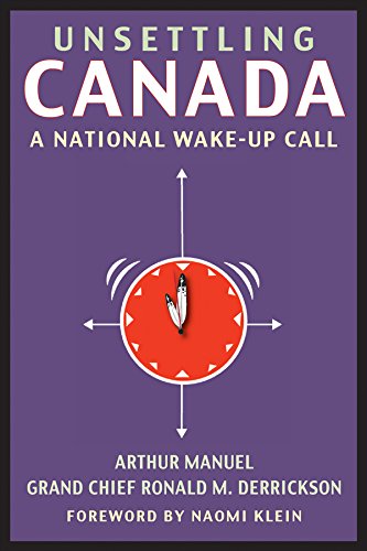 Unsettling Canada: A National Wake-Up Call Manuel, Arthur