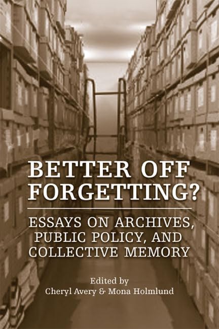 Better Off Forgetting? Essays On Archives