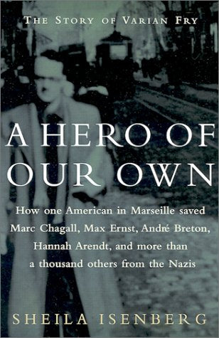 A Hero of Our Own: The Story of Varian Fry [Hardcover] Isenberg, Sheila