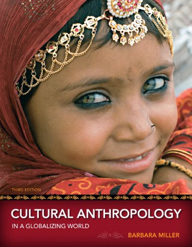 Cultural Anthropology in a Globalizing World (3rd Edition) Barbara Miller