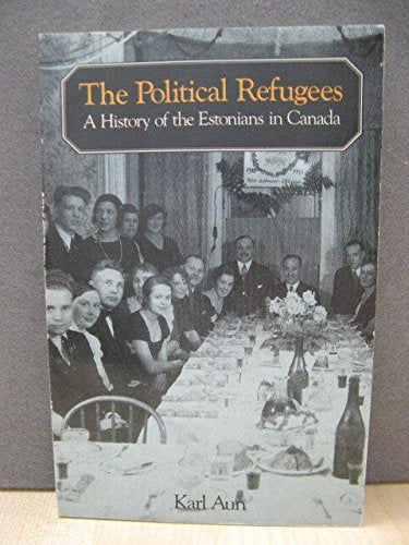 Political Refugees A History Of The Estonians In Canada