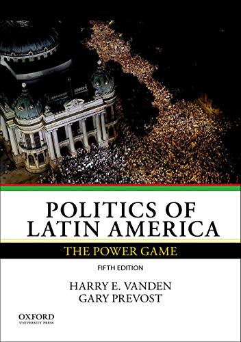 Politics of Latin America: The Power Game Vanden, Harry E. and Prevost, Gary