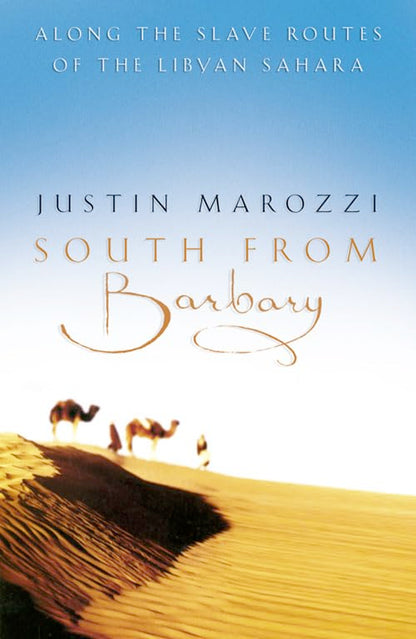 South From Barbary Along The Slave Routes Of The Libyan Sahara