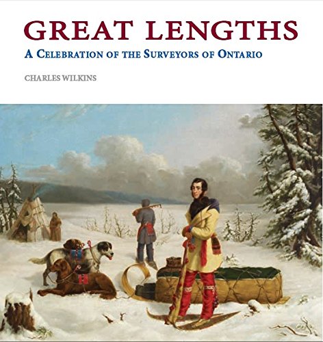 Great Lengths A Celebration Of The Surveyors Of Ontario