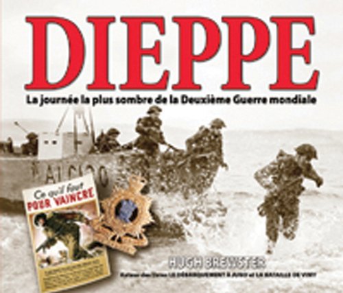 Dieppe: La Journ�e La Plus Sombre de la Deuxi�me Guerre Mondiale (French Edition) [Paperback] Brewster, Hugh