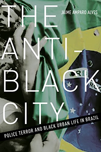 The Anti Black City Police Terror And Black Urban Life In Brazil