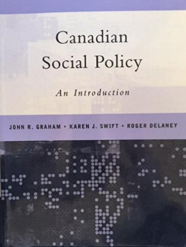 Canadian Social Policy: An Introduction Graham, John R.; Swift, Karen J. and Delaney, Roger