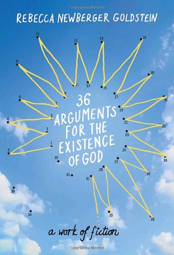 36 Arguments for the Existence of God: A Work of Fiction Rebecca Newberger Goldstein