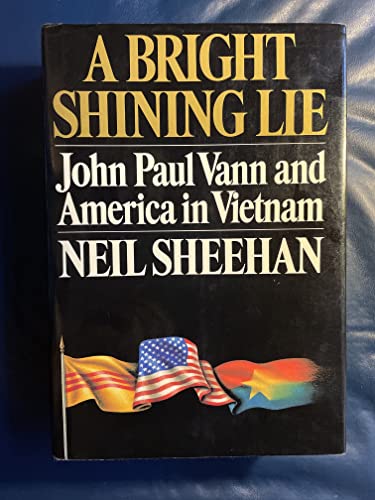 A Bright Shining Lie: John Paul Vann and America in Vietnam [Hardcover] Sheehan, Neil