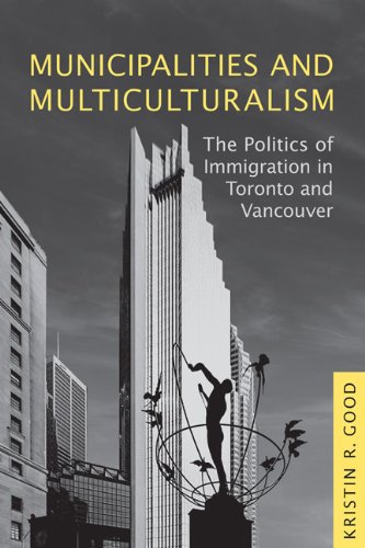 Municipalities and Multiculturalism: The Politics of Immigration in Toronto and Vancouver (Studies in Comparative Political Economy and Public Policy) [Hardcover] Good, Kristin