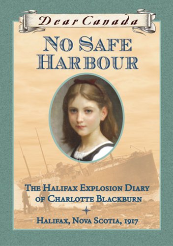 Dear Canada No Safe Harbour The Halifax Explosion Diary Of Charlotte Blackburn