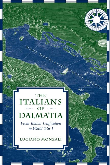 The Italians Of Dalmatia From Italian Unification To World War I