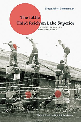 The Little Third Reich On Lake Superior A History Of Canadian Internment Camp R