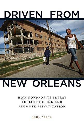 Driven From New Orleans How Nonprofits Betray Public Housing And Promote Privatization