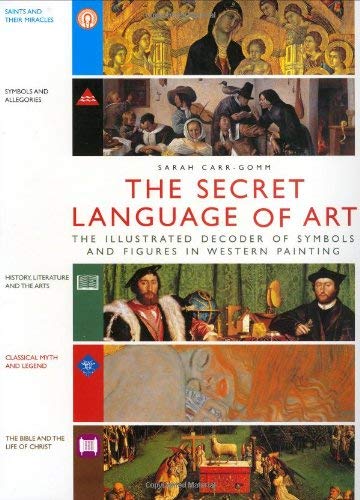 The Secret Language Of Art The Illustrated Decoder Of Symbols And Figures In Western Painting