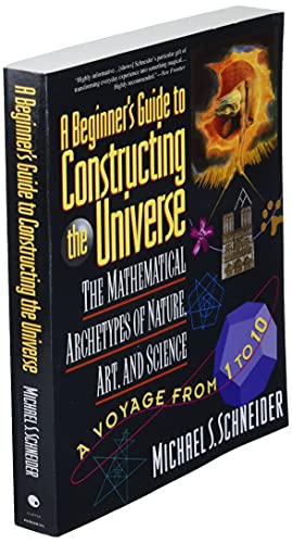 A Beginner's Guide to Constructing the Universe: Mathematical Archetypes of Nature, Art, and Science [Paperback] Schneider, Michael S.