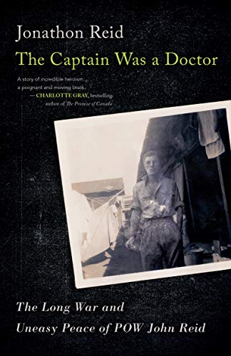 The Captain Was a Doctor: The Long War and Uneasy Peace of POW John Reid [Paperback] Reid, Jonathon