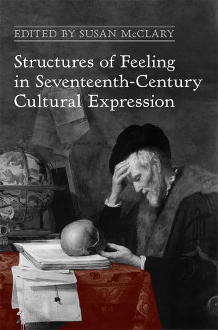 Structures Of Feeling In Seventeenth Century Cultural Expression