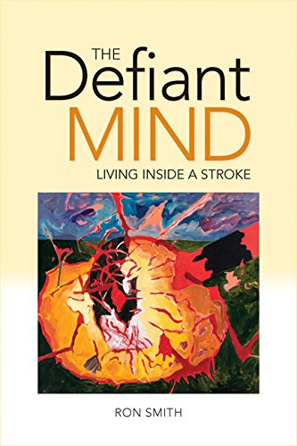 The Defiant Mind: Living Inside a Stroke [Hardcover] Smith, Ron