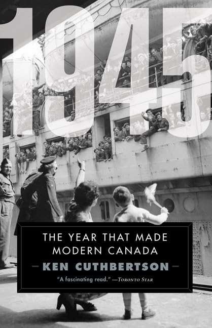 1945 The Year That Made Modern Canada