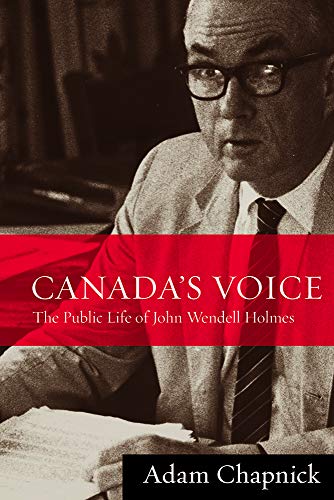 Canada's Voice The Public Life Of John Wendell Holmes