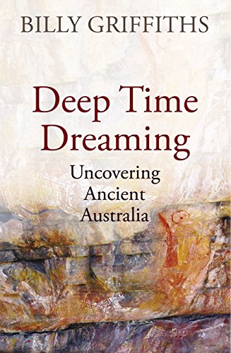 Deep Time Dreaming: Uncovering Ancient Australia [Paperback] Griffiths, Billy