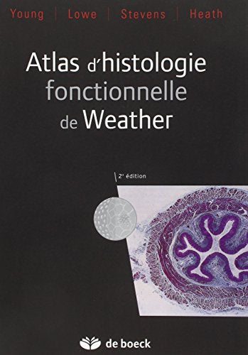 Atlas d'histologie fonctionnelle Heath, John W; Lowe, James; Stevens, Alan; Wheater, Paul Richard; Young, Barbara and Validire-Charpy, Patricia