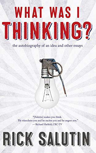 What Was I Thinking?: The Autobiography of an Idea and Other Essays Salutin, Rick