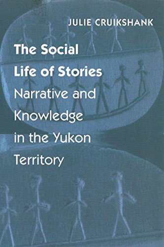 The Social Life Of Stories Narrative And Knowledge In The Yukon Territory