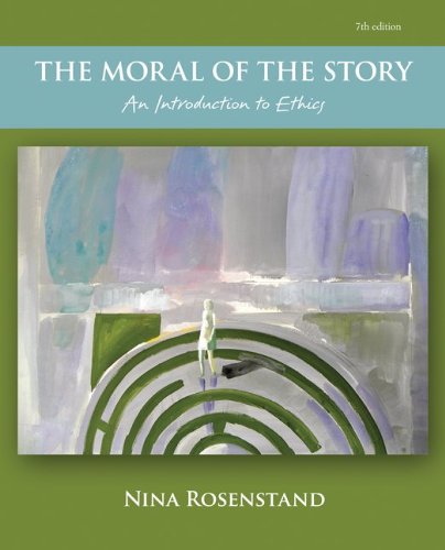 The Moral of the Story: An Introduction to Ethics Rosenstand, Nina