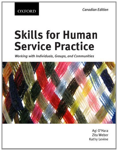 Skills for Human Service Practice: Working with Individuals, Groups, and Communities, First Canadian edition O'Hara, Agi; Weber, Zita and Levine, Kathy