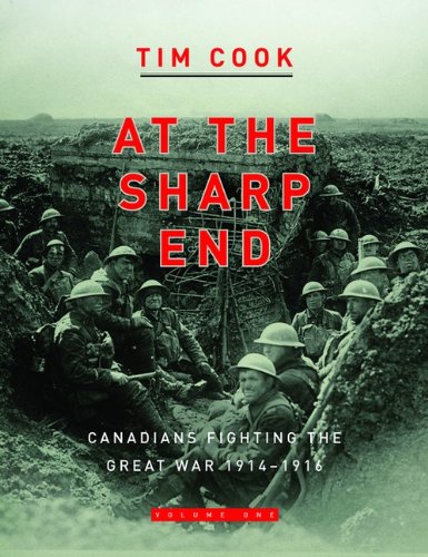 At The Sharp End Volume One Canadians Fighting The Great War