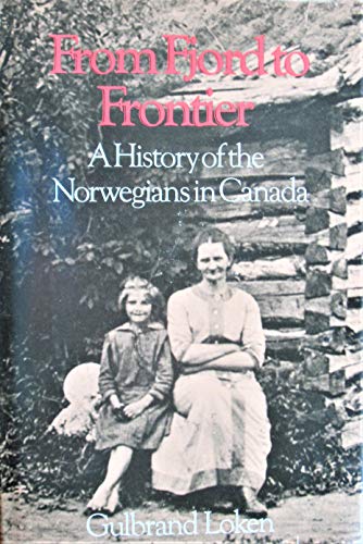 From Fjord To Frontier A History Of Norwegians In Canada