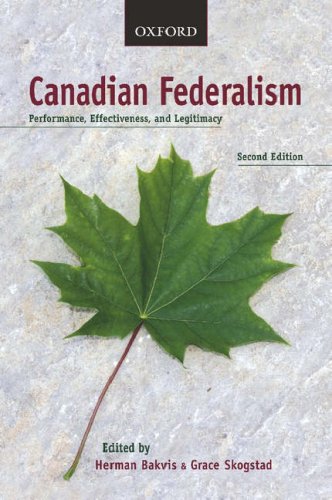 Canadian Federalism: Performance, Effectiveness, and Legitimacy Bakvis, Herman and Skogstad, Grace