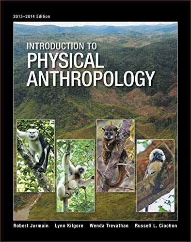 Introduction to Physical Anthropology, 2013-2014 Edition Jurmain, Robert; Kilgore, Lynn; Trevathan, Wenda and Ciochon, Russell L.