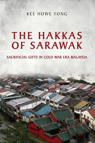 The Hakkas Of Sarawak Sacrificial Gifts In Cold War Era Malaysia