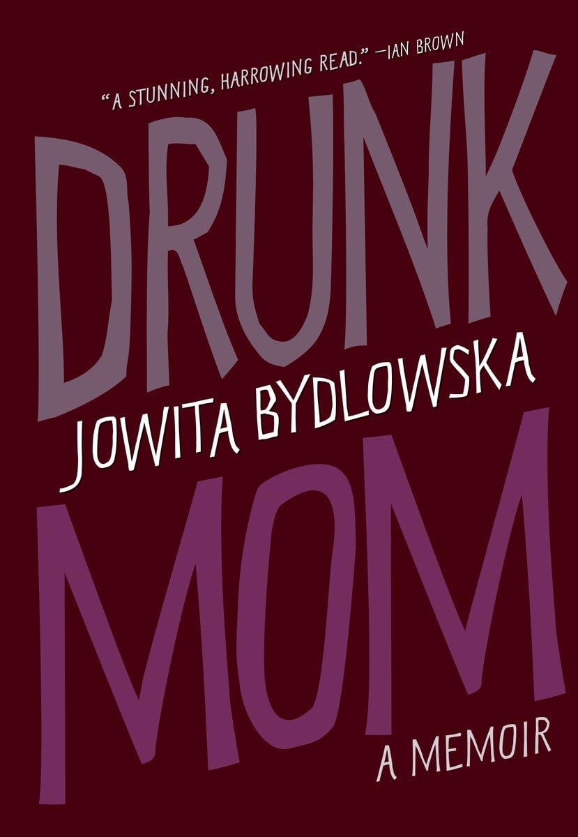 Drunk Mom: A Memoir Bydlowska, Jowita