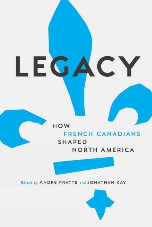 Legacy How French Canadians Shaped North America